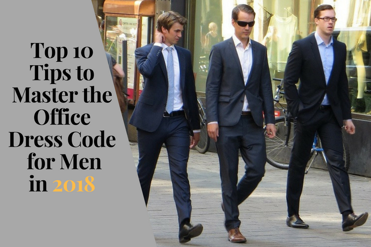 Top 10 Tips to Master the Office Dress Code for Men in 2018